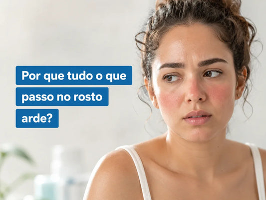 Por que tudo o que passo no rosto arde?
